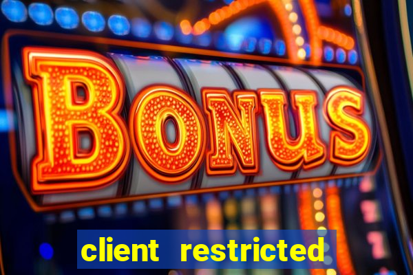 client restricted for action withdraw